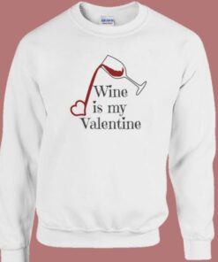 Wine Is My Valentine Sweatshirt 1 Wine Is My Valentine Sweatshirt 2