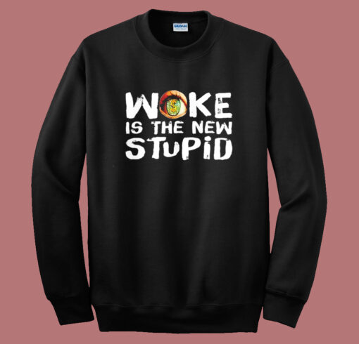 Woke Is The New Stupid Sweatshirt