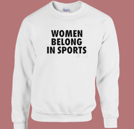 Women Belong In Sports Sweatshirt