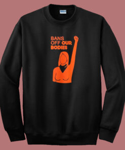 Womens Bans Off Our Bodies Sweatshirt Womens Bans Off Our Bodies Sweatshirt