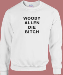 Woody Allen Die Bitch Sweatshirt 1