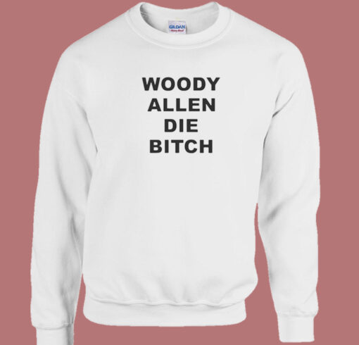 Woody Allen Die Bitch Sweatshirt