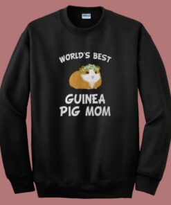 Worlds Best Guinea Pig Mom Sweatshirt Worlds Best Guinea Pig Mom Sweatshirt