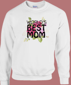 Worlds Best Mom Sweatshirt 1