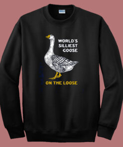Worlds Silliest Goose Sweatshirt Worlds Silliest Goose Sweatshirt