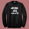 Wrestling Is Real Graphic Sweatshirt