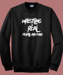 Wrestling Is Real Graphic Sweatshirt Wrestling Is Real Graphic Sweatshirt