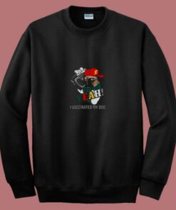 Yeah I Vaccinated My Dog 80s Sweatshirt Yeah I Vaccinated My Dog 80s Sweatshirt