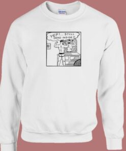 Yep Still Dead Inside Sweatshirt 2