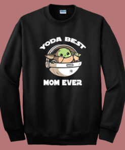 Yoda Best Mom Ever Sweatshirt Yoda Best Mom Ever Sweatshirt