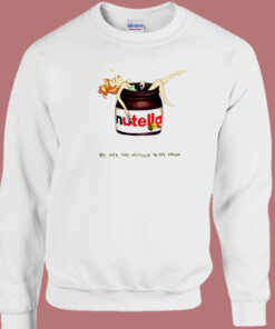 You Are The Nutella Sweatshirt On Sale
