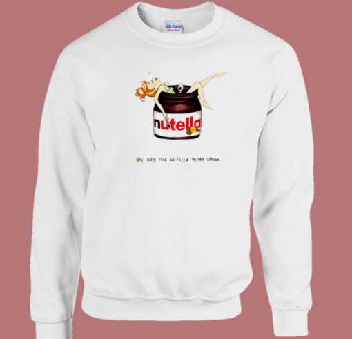 You Are The Nutella Sweatshirt On Sale