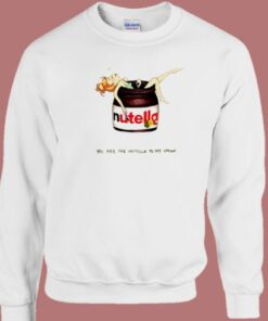 You Are The Nutella Sweatshirt On Sale