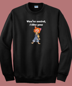 You Are Weird I Like You 80s Sweatshirt You Are Weird I Like You 80s Sweatshirt