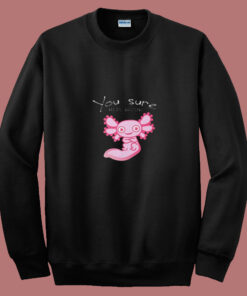 You Axolotl Questions Animal Lovers Vintage 80s Sweatshirt You Axolotl Questions Animal Lovers Vintage 80s Sweatshirt