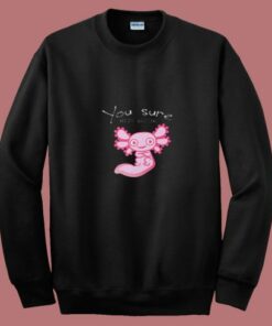 You Axolotl Questions Animal Lovers Vintage 80s Sweatshirt You Axolotl Questions Animal Lovers Vintage 80s Sweatshirt