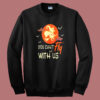 You Cant Fly With Us Halloween Sweatshirt