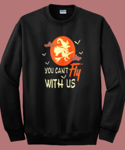 You Cant Fly With Us Halloween Sweatshirt You Cant Fly With Us Halloween Sweatshirt