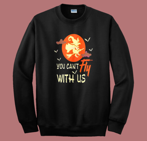 You Cant Fly With Us Halloween Sweatshirt