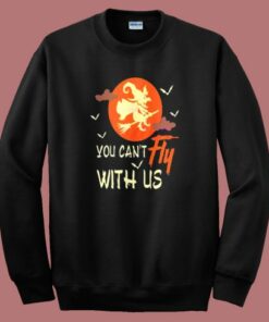You Cant Fly With Us Halloween Sweatshirt You Cant Fly With Us Halloween Sweatshirt