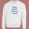 You Cant Hurry Love 80s Sweatshirt