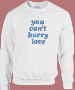 You Cant Hurry Love 80s Sweatshirt
