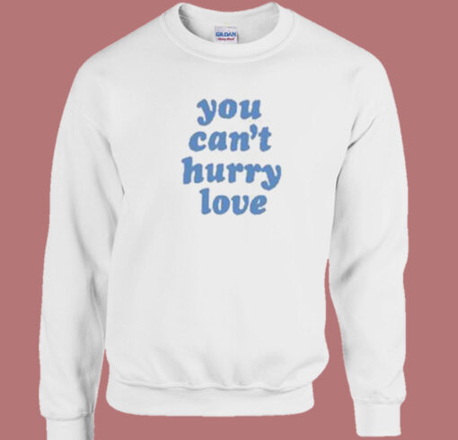 You Cant Hurry Love 80s Sweatshirt