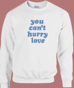 You Cant Hurry Love 80s Sweatshirt
