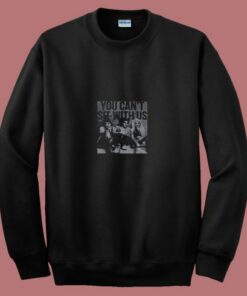 You Cant Sit With Us 80s Sweatshirt You Cant Sit With Us 80s Sweatshirt
