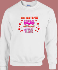 You Cant Spell Sus Without Us Sweatshirt 1