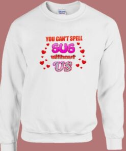 You Cant Spell Sus Without Us Sweatshirt 2