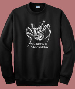 You Gotta Be Kidding Halloween Sweatshirt You Gotta Be Kidding Halloween Sweatshirt