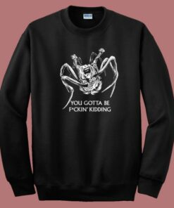You Gotta Be Kidding Halloween Sweatshirt You Gotta Be Kidding Halloween Sweatshirt