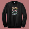 You Have Enough Time 80s Sweatshirt
