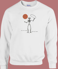 You Just Yeed Your Last Haw Sweatshirt 1