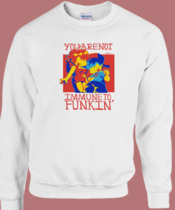 You are Not Immune To Funkin Sweatshirt On Sale 1