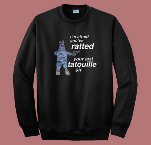 Your Last Tatouille Sir Sweatshirt