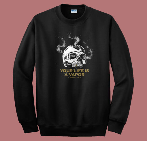 Your Life Is A Vapor Skull Sweatshirt