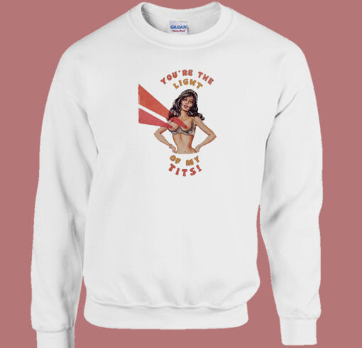 Youre The Light Of My Tits 80s Sweatshirt On Sale