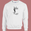 Ysl You Slut Parody Sweatshirt