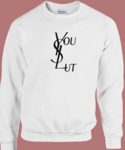 Ysl You Slut Parody Sweatshirt 1 Ysl You Slut Parody Sweatshirt 2