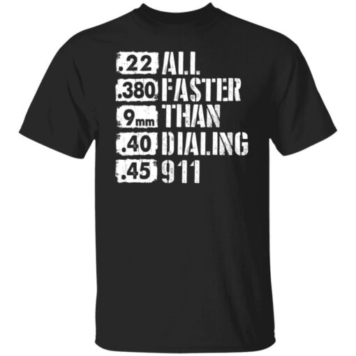 22 380 9mm 40 45 All Faster Than Dialing 911 shirt