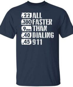 22 380 9mm 40 45 All Faster Than Dialing 911 shirt 4 22 380 9mm 40 45 All Faster Than Dialing 911 shirt 4