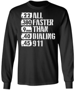 22 380 9mm 40 45 All Faster Than Dialing 911 shirt 5 22 380 9mm 40 45 All Faster Than Dialing 911 shirt 5