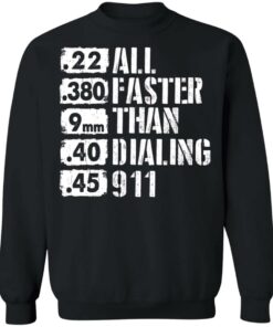22 380 9mm 40 45 All Faster Than Dialing 911 shirt 9 22 380 9mm 40 45 All Faster Than Dialing 911 shirt 9