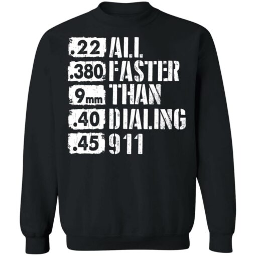 22 380 9mm 40 45 All Faster Than Dialing 911 shirt