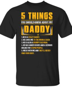 5 things you should know about my daddy he is a crazy daddy shirt 5 things you should know about my daddy he is a crazy daddy shirt