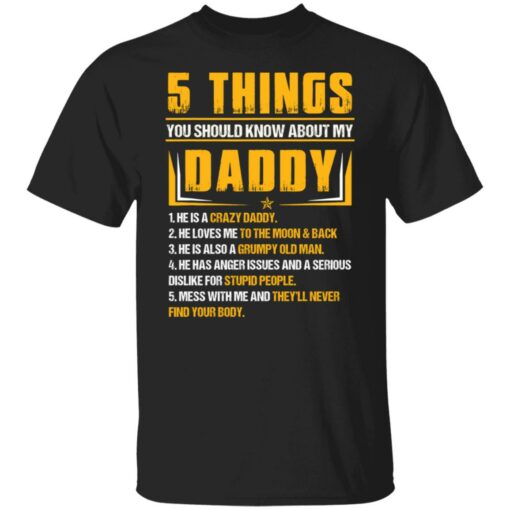 5 things you should know about my daddy he is a crazy daddy shirt