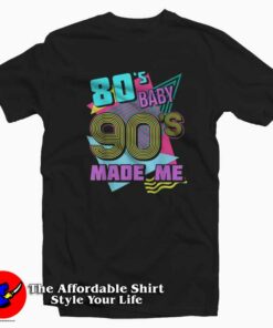 80s Baby 90s Made Me Vintage Retro Party Unisex T-shirt On Sale 80s Baby 90s Made Me Vintage Retro Party Unisex T-shirt On Sale