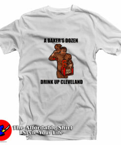 A Baker’s Drink Up Cleveland Unisex T-Shirt On Sale A Baker’s Drink Up Cleveland Unisex T-Shirt On Sale